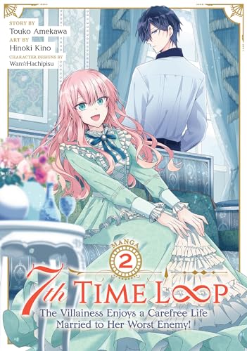 7th Time Loop: The Villainess Enjoys a Carefree Life Married to Her Worst Enemy! (Manga) Vol. 2: The Villainess Enjoys a Carefree Life Married to Her Worst Enemy! 2 von Seven Seas