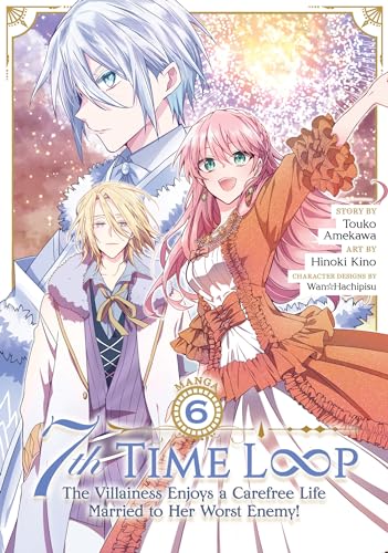 7th Time Loop: The Villainess Enjoys a Carefree Life Married to Her Worst Enemy! (Manga) Vol. 6 von Seven Seas