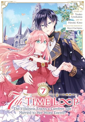 7th Time Loop: The Villainess Enjoys a Carefree Life Married to Her Worst Enemy! (Manga) Vol. 7 von Seven Seas