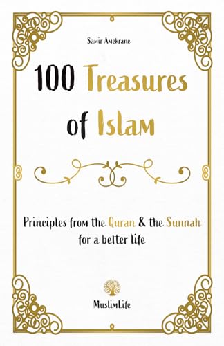 100 Treasures of Islam: Principles from the Quran and the Sunnah for a better life von Muslimlife, LLC
