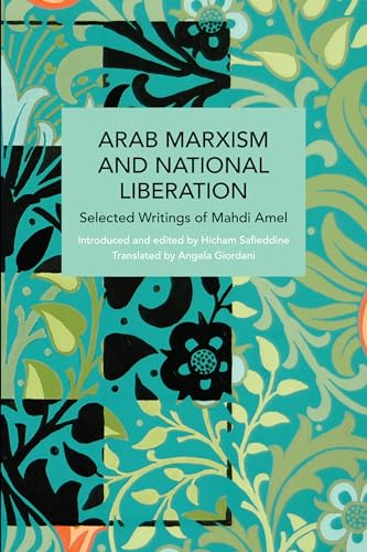 Arab Marxism and National Liberation: Selected Writings of Mahdi Amel (Historical Materialism)