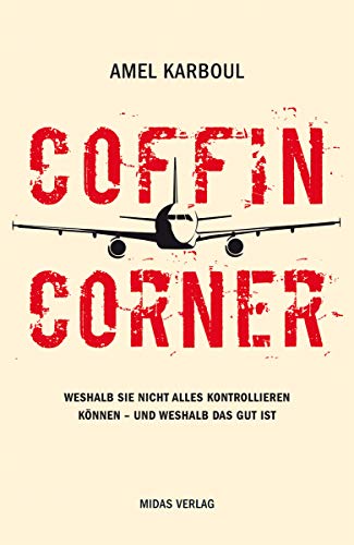 Coffin Corner Weshalb wir nicht alles kontrollieren können (Midas Sachbuch): Weshalb Sie nicht alles kontrollieren können - und weshalb das gut ist