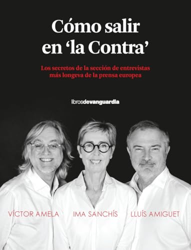 Cómo salir en "la Contra": Los secretos de la sección de entrevistas más longeva de la prensa europea von Libros de Vanguardia