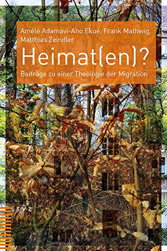 Heimat(en)?: Beiträge zu einer Theologie der Migration