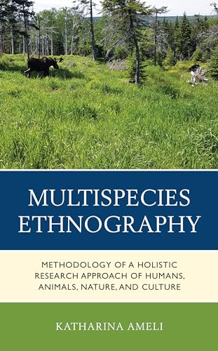 Multispecies Ethnography: Methodology of a Holistic Research Approach of Humans, Animals, Nature, and Culture von Lexington Books