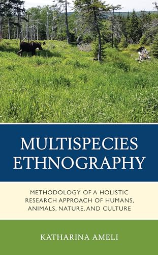 Multispecies Ethnography: Methodology of a Holistic Research Approach of Humans, Animals, Nature, and Culture Multispecies Ethnography: Methodology of a Holistic Research Approach of Humans, Animals, Nature, and Culture