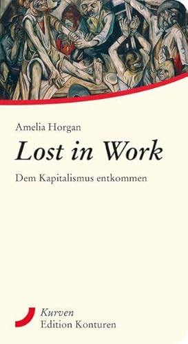 Lost in Work: Dem Kapitalismus entkommen (Kurven) von Edition Konturen