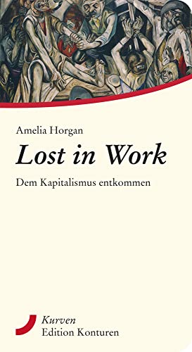 Lost in Work: Dem Kapitalismus entkommen (Kurven) von Edition Konturen