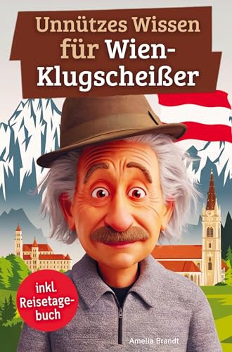 Unnützes Wissen für Wien-Klugscheißer: 222 lustige & skurrile Fakten, die du nie wissen wolltest, aber lieben wirst - das ideale Geschenk für echte Wien-Liebhaber (inkl. Reisetagebuch) von Bookmundo