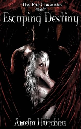 Escaping Destiny (The Fae Chronicles, Band 3) von Amelia Hutchins
