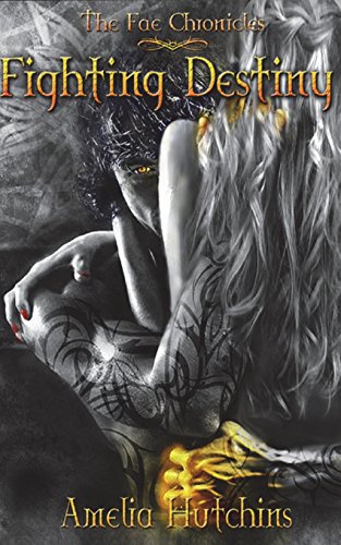 Fighting Destiny (The Fae Chronicles, Band 1) von Amelia Hutchins