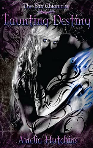 Taunting Destiny (The Fae Chronicles, Band 2) von Amelia Hutchins