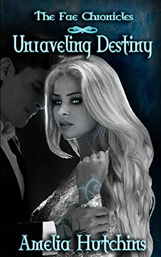 Unraveling Destiny (The Fae Chronicles, Band 5) von Amelia Hutchins