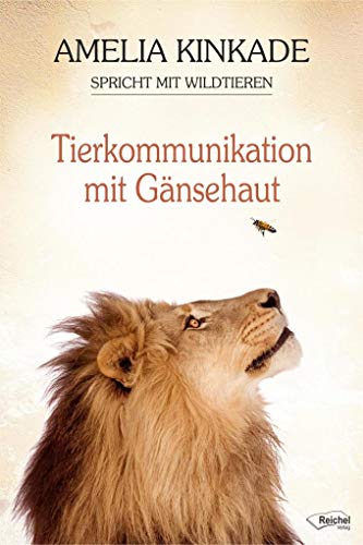 Tierkommunikation mit Gänsehaut: Amelia Kinkade kommuniziert mit Wildtieren von Reichel Verlag