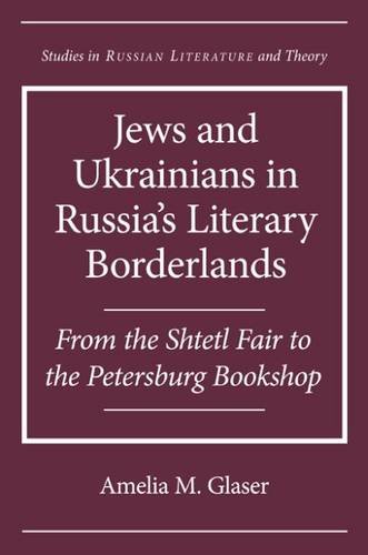 Jews and Ukrainians in Russia's Literary Borderlands (Northwestern University Press Studies in Russian Literature and Theory)