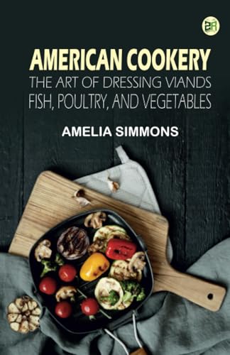 American Cookery: The Art of Dressing Viands Fish Poultry and Vegetables von Zinc Read