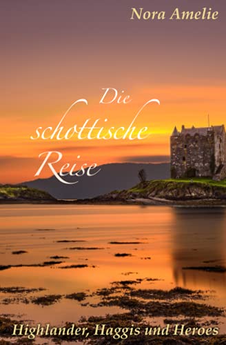 Die schottische Reise 3. Highlander, Haggis und Heroes Die schottische Reise 3. Highlander, Haggis und Heroes