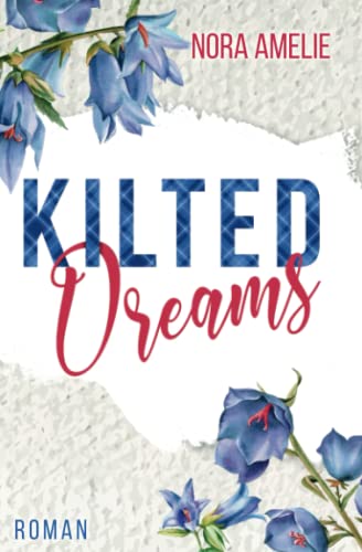Kilted Dreams. Roman (Schotten, Highlands und die Liebe) von Independently published