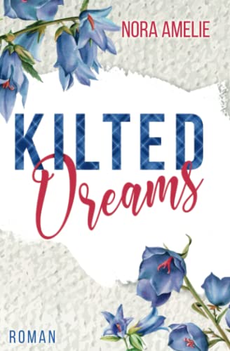 Kilted Dreams. Roman (Schotten, Highlands und die Liebe)