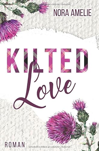 Kilted Love. Roman (Schotten, Highlands und die Liebe)