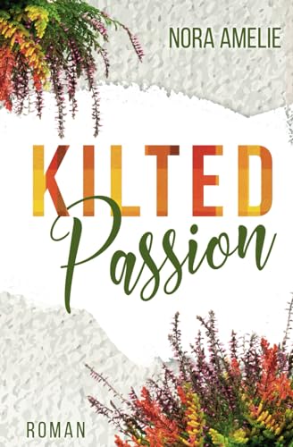 Kilted Passion (Schotten, Highlands und die Liebe) von Independently published
