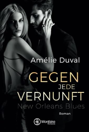 Gegen jede Vernunft: Roman (New Orleans Blues, Band 1) von Montlake Romance