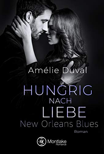 Hungrig nach Liebe (New Orleans Blues, 2) von Montlake Romance