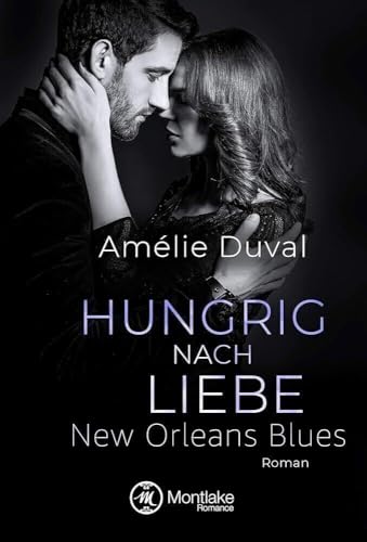 Hungrig nach Liebe (New Orleans Blues, 2) von Montlake Romance