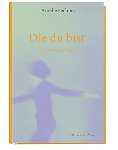 Die du bist: Alltagsgedichte