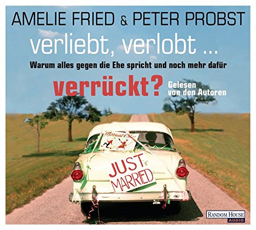 Verliebt, verlobt - verrückt?: Warum alles gegen die Ehe spricht und noch mehr dafür Verliebt, verlobt - verrückt?: Warum alles gegen die Ehe spricht und noch mehr dafür von Random House Audio