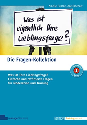 Die Fragen-Kollektion: Was ist Ihre Lieblingsfrage? Einfache und raffinierte Fragen für Moderation und Training (Edition Training aktuell) von managerSeminare Verl.GmbH