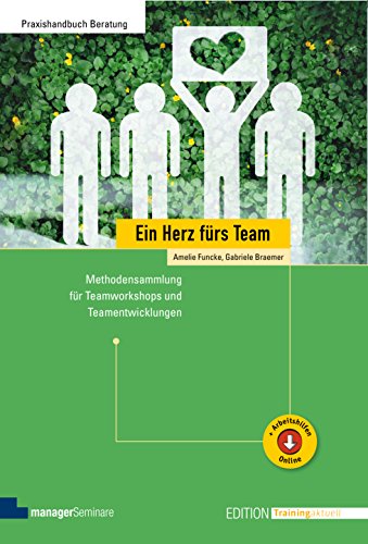 Ein Herz fürs Team: Methodensammlung für Teamworkshops und Teamentwicklungen (Edition Training aktuell)