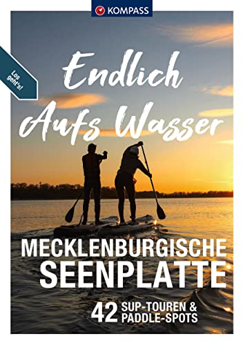 KOMPASS Endlich Aufs Wasser - Mecklenburgische Seenplatte: 44 SUP-Touren zum Nachpaddeln