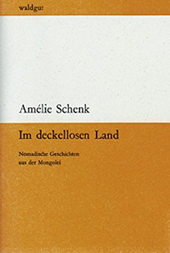 Im deckellosen Land: Nomadische Geschichten aus der Mongolei (waldgut lektur (le)) von Waldgut Verlag