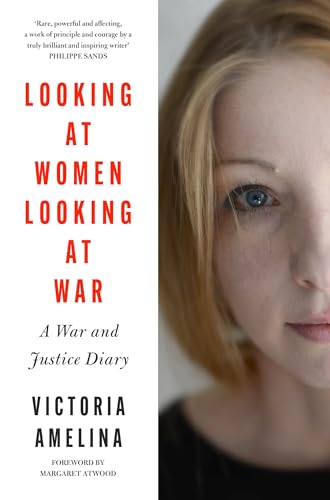 Looking at Women, Looking at War: A War and Justice Diary from Ukraine, with a foreword from Margaret Atwood von William Collins