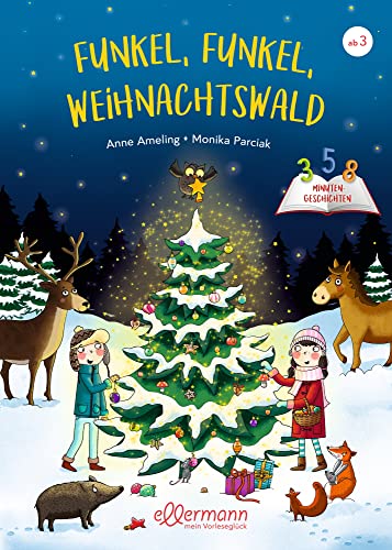 3-5-8 Minutengeschichten. Funkel, funkel, Weihnachtswald: Kurze Vorlesegeschichten für Kinder ab 3 Jahren 3-5-8 Minutengeschichten. Funkel, funkel, Weihnachtswald: Kurze Vorlesegeschichten für Kinder ab 3 Jahren