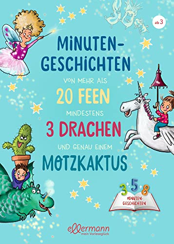 Minutengeschichten von mehr als 20 Feen, mindestens 3 Drachen und genau einem Motzkaktus: 3-5-8 Minutengeschichten. Sammelband mit einer Auswahl der ... Gutenachtgeschichten für Kinder ab 3 Jahren Minutengeschichten von mehr als 20 Feen, mindestens 3 Drachen und genau einem Motzkaktus: 3-5-8 Minutengeschichten. Sammelband mit einer Auswahl der ... Gutenachtgeschichten für Kinder ab 3 Jahren