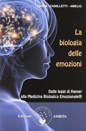 La biologia delle emozioni. Dalle leggi di Hamer alla medicina biologica emozionale (Ben-essere) von Amrita