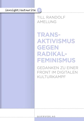 Transaktivismus gegen Radikalfeminismus: Gedanken zu einer Front im digitalen Kulturkampf (in*sight/out*write)