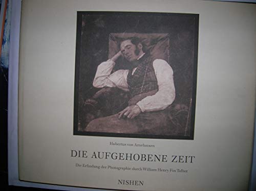 Die aufgehobene Zeit: Die Erfindung der Photographie durch William Henry Fox Talbot
