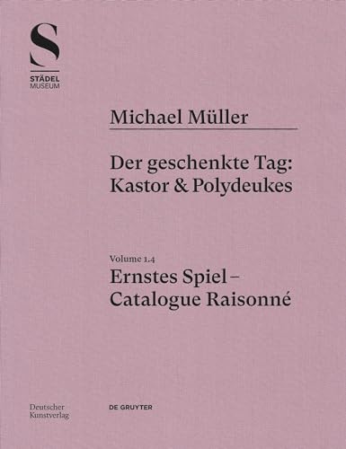 Michael Müller. Ernstes Spiel. Catalogue Raisonné: Vol. 1.4, Der geschenkte Tag: Kastor & Polydeukes von de Gruyter