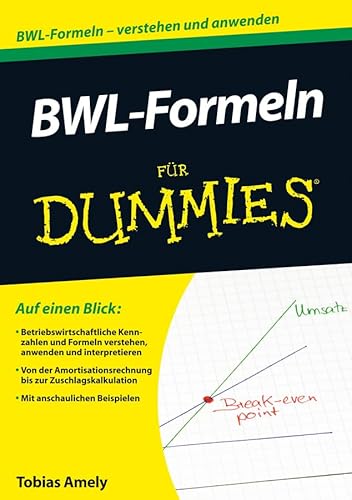 BWL-Formeln für Dummies: Minimaler Aufwand - maximaler Wissensgewinn BWL-Formeln für Dummies: Minimaler Aufwand - maximaler Wissensgewinn