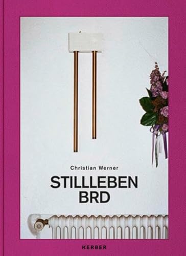 Christian Werner - Stillleben BRD (PhotoART) von Kerber Verlag