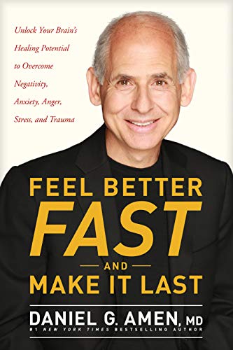 Feel Better FAST and Make It Last: Unlock Your Brain’s Healing Potential to Overcome Negativity, Anxiety, Anger, Stress, and Trauma