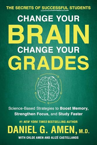 Change Your Brain, Change Your Grades: The Secrets of Successful Students: Science-Based Strategies to Boost Memory, Strengthen Focus, and Study Faster von BenBella Books