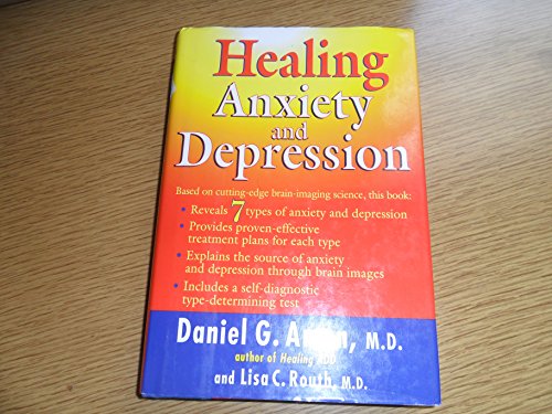 Healing Anxiety and Depression: The Revolutionary Brain-Based Program That Allows You to See and Heal the 7 Types of Anxiety and Depression