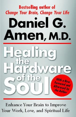 Healing the Hardware of the Soul: Enhance Your Brain to Improve Your Work, Love, and Spiritual Life