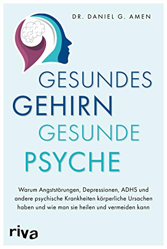 Gesundes Gehirn – gesunde Psyche: Warum Angststörungen, Depressionen, ADHS und andere psychische Krankheiten körperliche Ursachen haben und wie man sie heilen und vermeiden kann Gesundes Gehirn – gesunde Psyche: Warum Angststörungen, Depressionen, ADHS und andere psychische Krankheiten körperliche Ursachen haben und wie man sie heilen und vermeiden kann