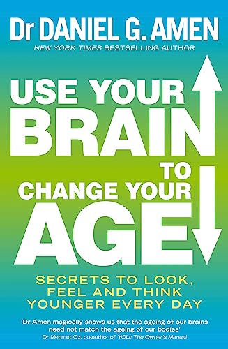 Use Your Brain to Change Your Age: Secrets to look, feel and think younger every day Use Your Brain to Change Your Age: Secrets to look, feel and think younger every day