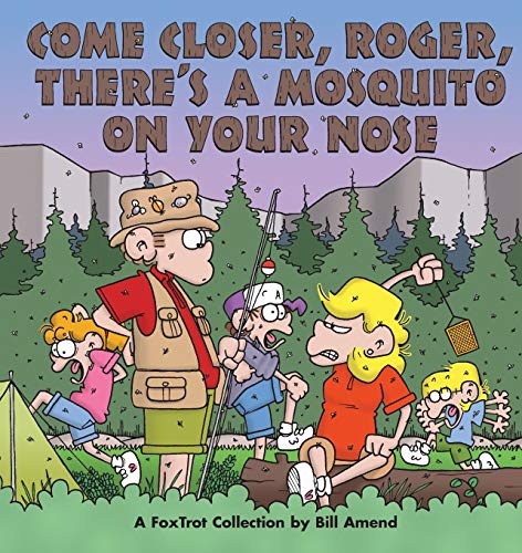 Come Closer, Roger, There's a Mosquito on Your Nose: A Foxtrot Collection